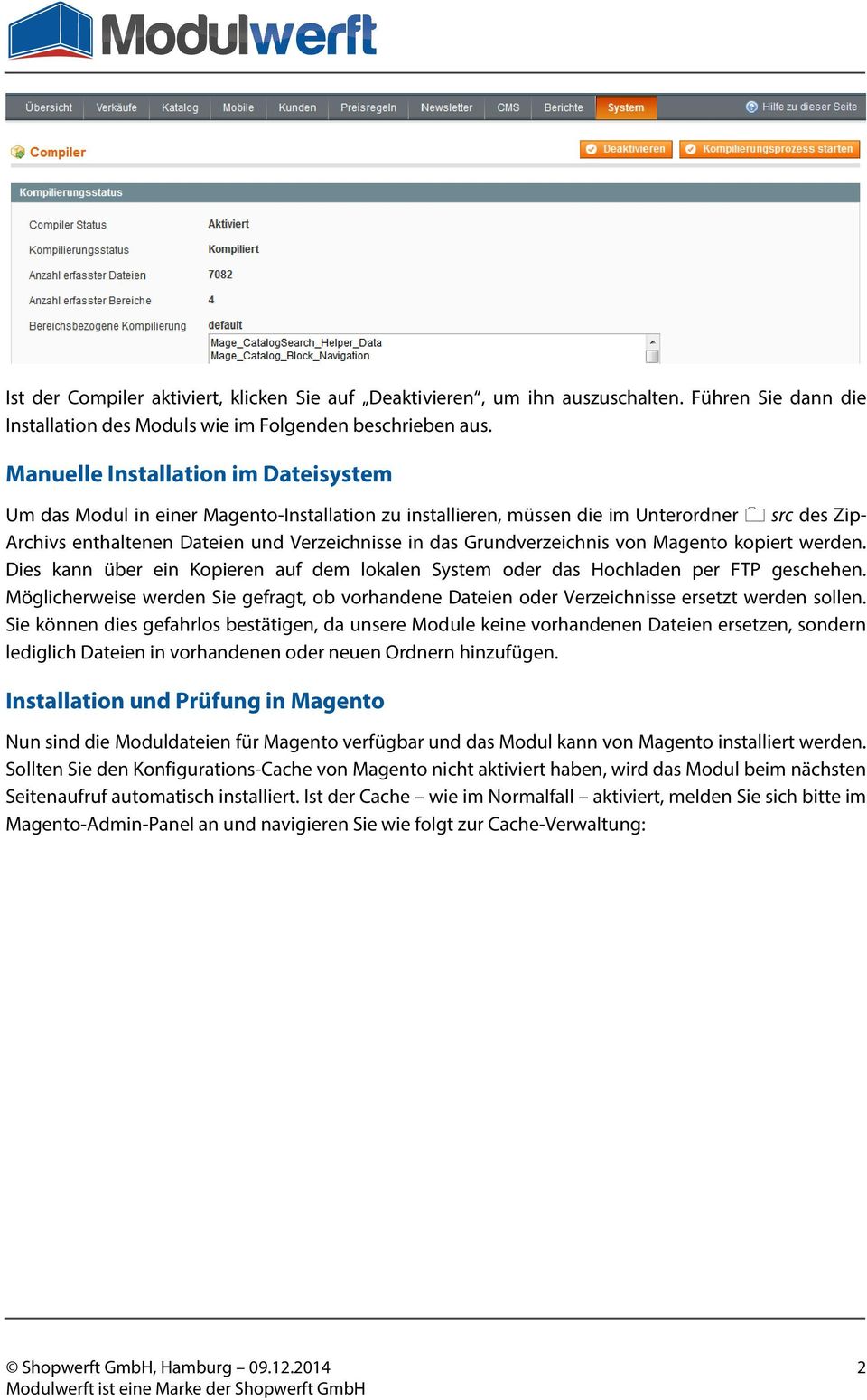 Grundverzeichnis von Magento kopiert werden. Dies kann über ein Kopieren auf dem lokalen System oder das Hochladen per FTP geschehen.