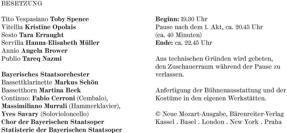 Staatsoper Statisterie der Bayerischen Staatsoper Beginn: 19.30 Uhr Pause nach dem 1. Akt, ca. 20.45 Uhr (ca. 40 Minuten) Ende: ca. 22.