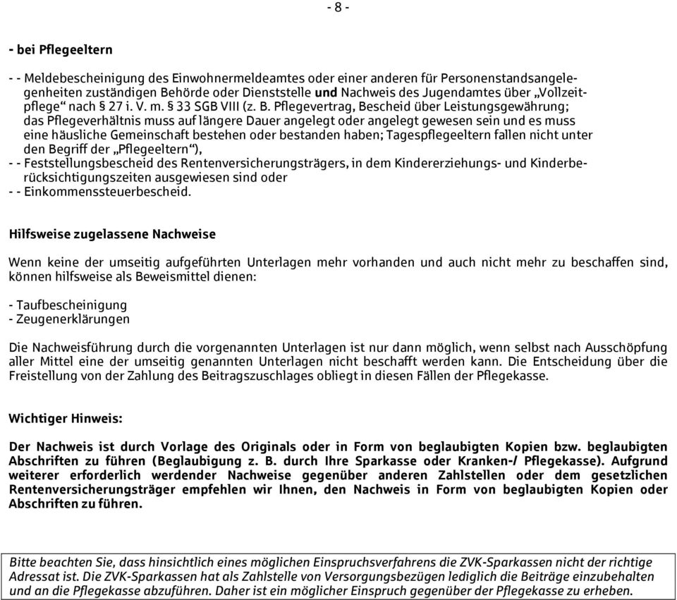 Pflegevertrag, Bescheid über Leistungsgewährung; das Pflegeverhältnis muss auf längere Dauer angelegt oder angelegt gewesen sein und es muss eine häusliche Gemeinschaft bestehen oder bestanden haben;