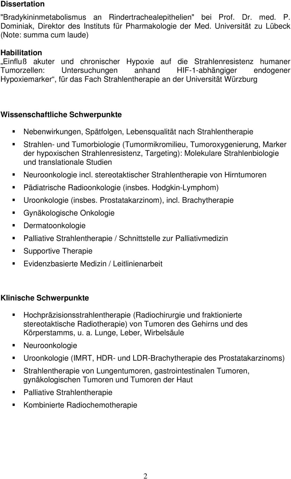 Hypoxiemarker, für das Fach Strahlentherapie an der Universität Würzburg Wissenschaftliche Schwerpunkte Nebenwirkungen, Spätfolgen, Lebensqualität nach Strahlentherapie Strahlen- und Tumorbiologie