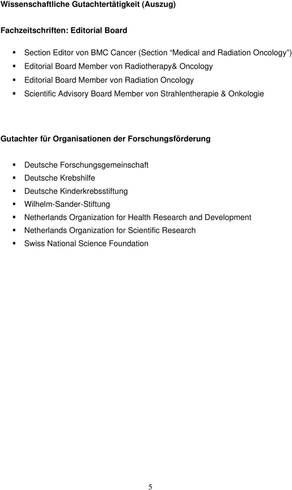 Onkologie Gutachter für Organisationen der Forschungsförderung Deutsche Forschungsgemeinschaft Deutsche Krebshilfe Deutsche Kinderkrebsstiftung