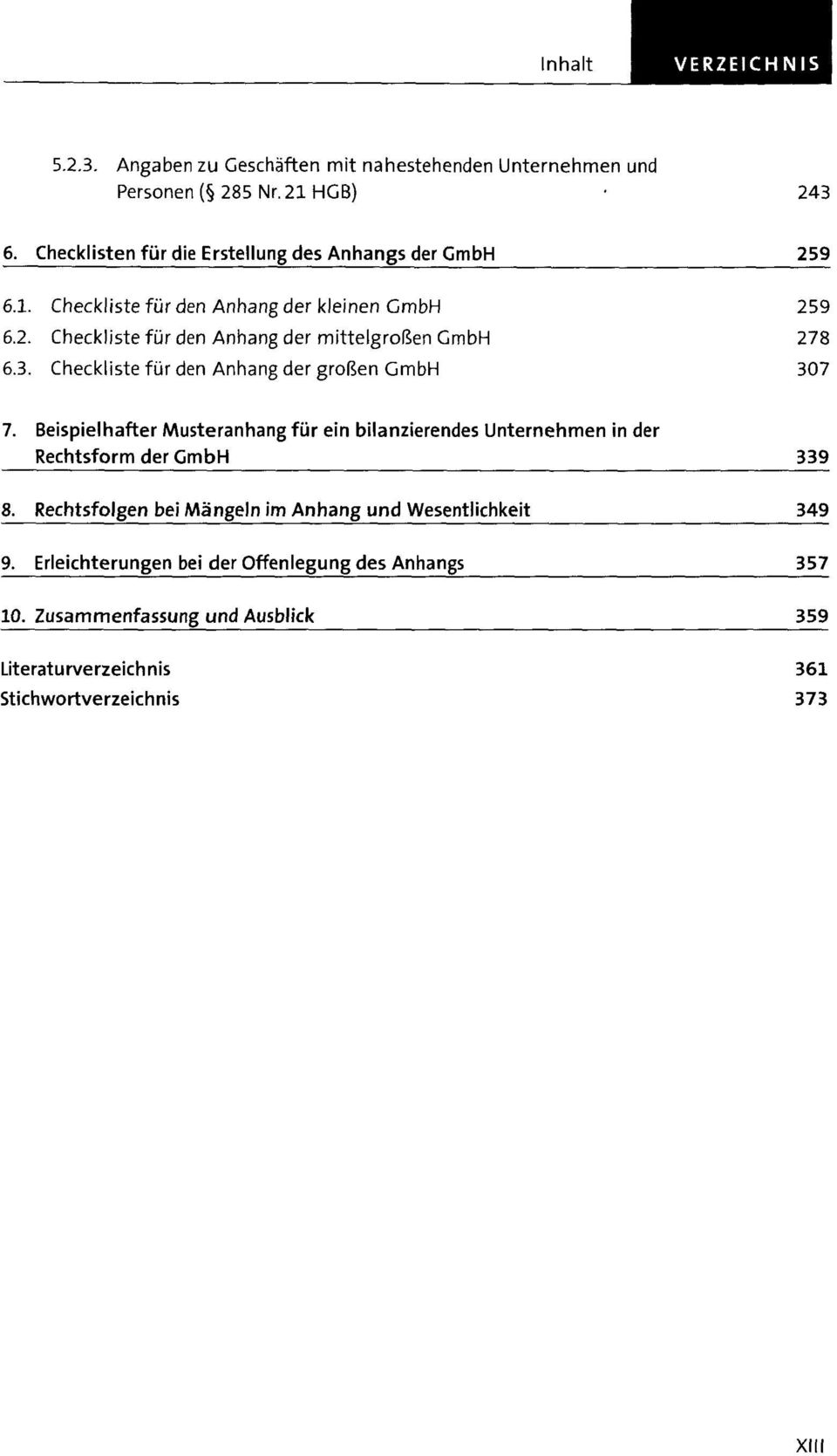 3. Checkliste für den Anhang der großen GmbH 259 278 307 7. Beispielhafter Musteranhang für ein bilanzierendes Unternehmen in der Rechtsform der GmbH 339 8.