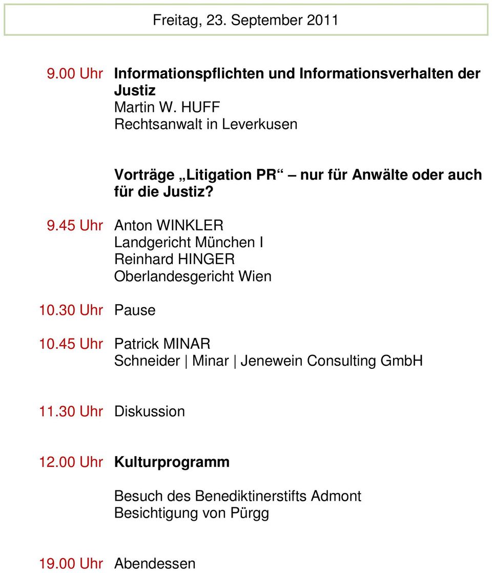 45 Uhr Anton WINKLER Landgericht München I Reinhard HINGER Oberlandesgericht Wien 10.30 Uhr Pause 10.