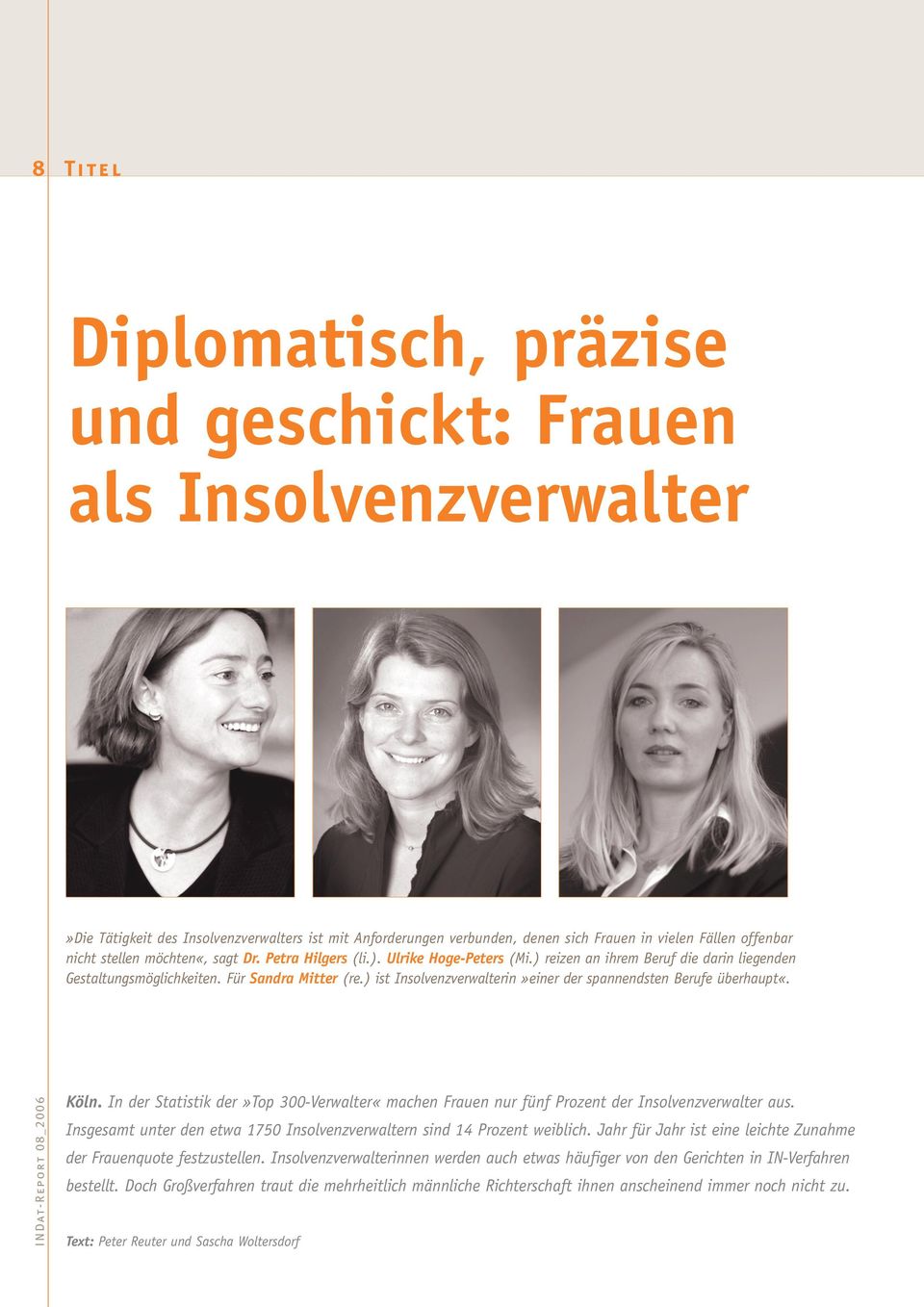 ) ist Insolvenzverwalterin»einer der spannendsten Berufe überhaupt«. INDat-Report 8_ Köln. In der Statistik der»top -Verwalter«machen Frauen nur fünf Prozent der Insolvenzverwalter aus.