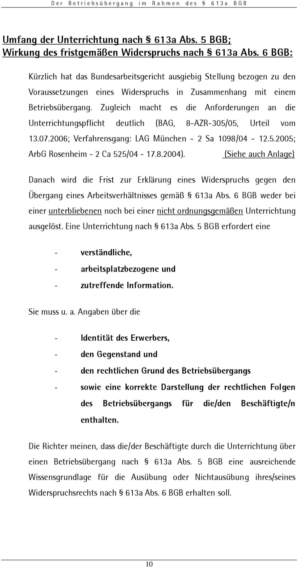 Zugleich macht es die Anforderungen an die Unterrichtungspflicht deutlich (BAG, 8-AZR-305/05, Urteil vom 13.07.2006; Verfahrensgang: LAG München- 2 Sa 1098/04-12.5.2005; ArbGRosenheim-2Ca525/04-17.8.2004).