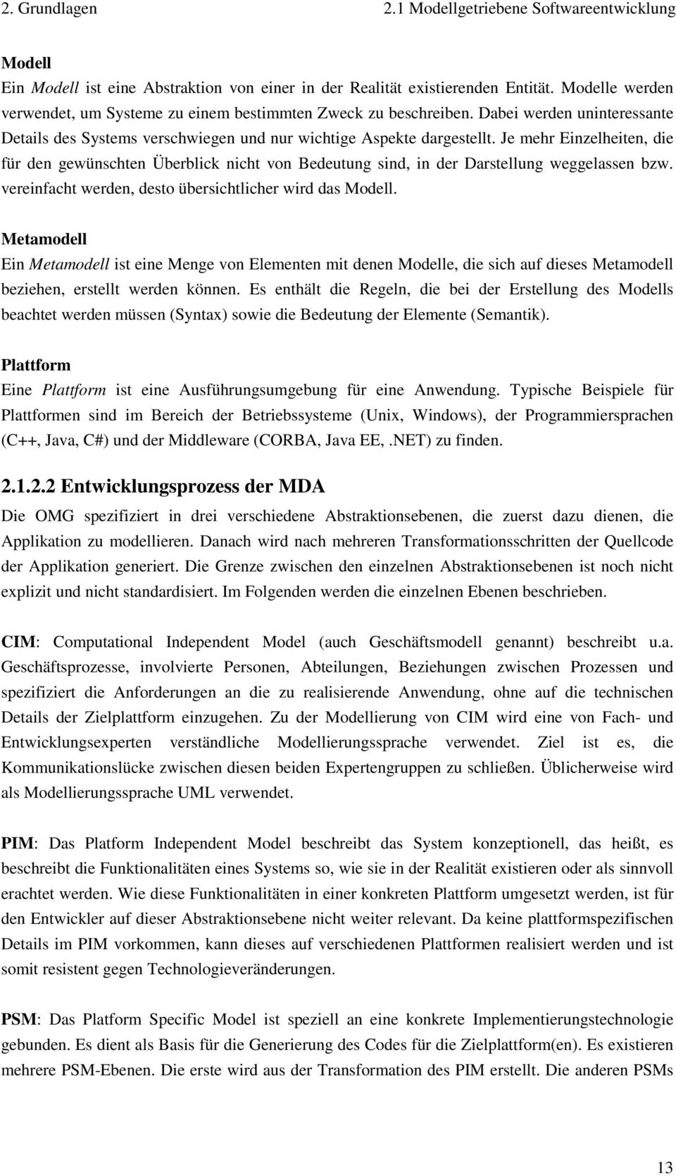 Je mehr Einzelheiten, die für den gewünschten Überblick nicht von Bedeutung sind, in der Darstellung weggelassen bzw. vereinfacht werden, desto übersichtlicher wird das Modell.