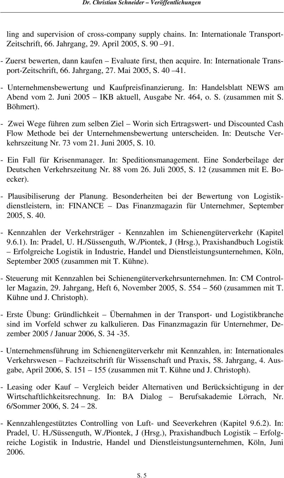 Juni 2005 IKB aktuell, Ausgabe Nr. 464, o. S. (zusammen mit S. Böhmert).