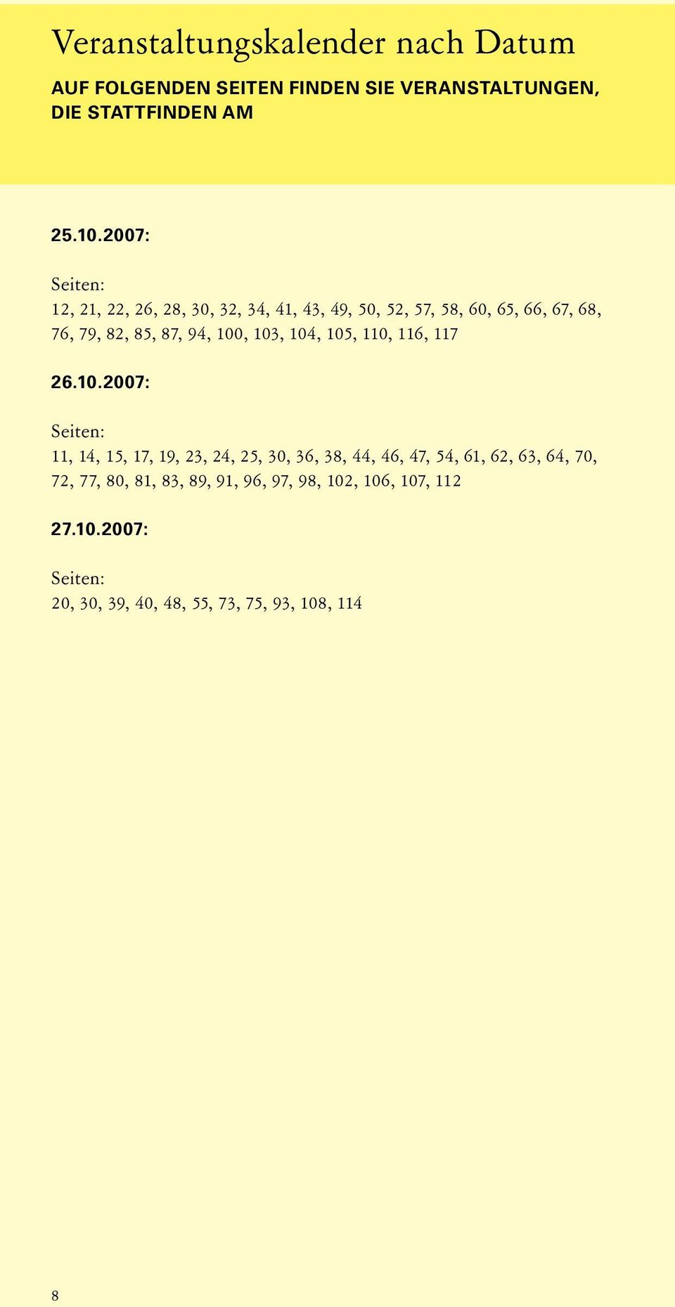 100, 103, 104, 105, 110, 116, 117 26.10.2007: Seiten: 11, 14, 15, 17, 19, 23, 24, 25, 30, 36, 38, 44, 46, 47, 54, 61, 62,