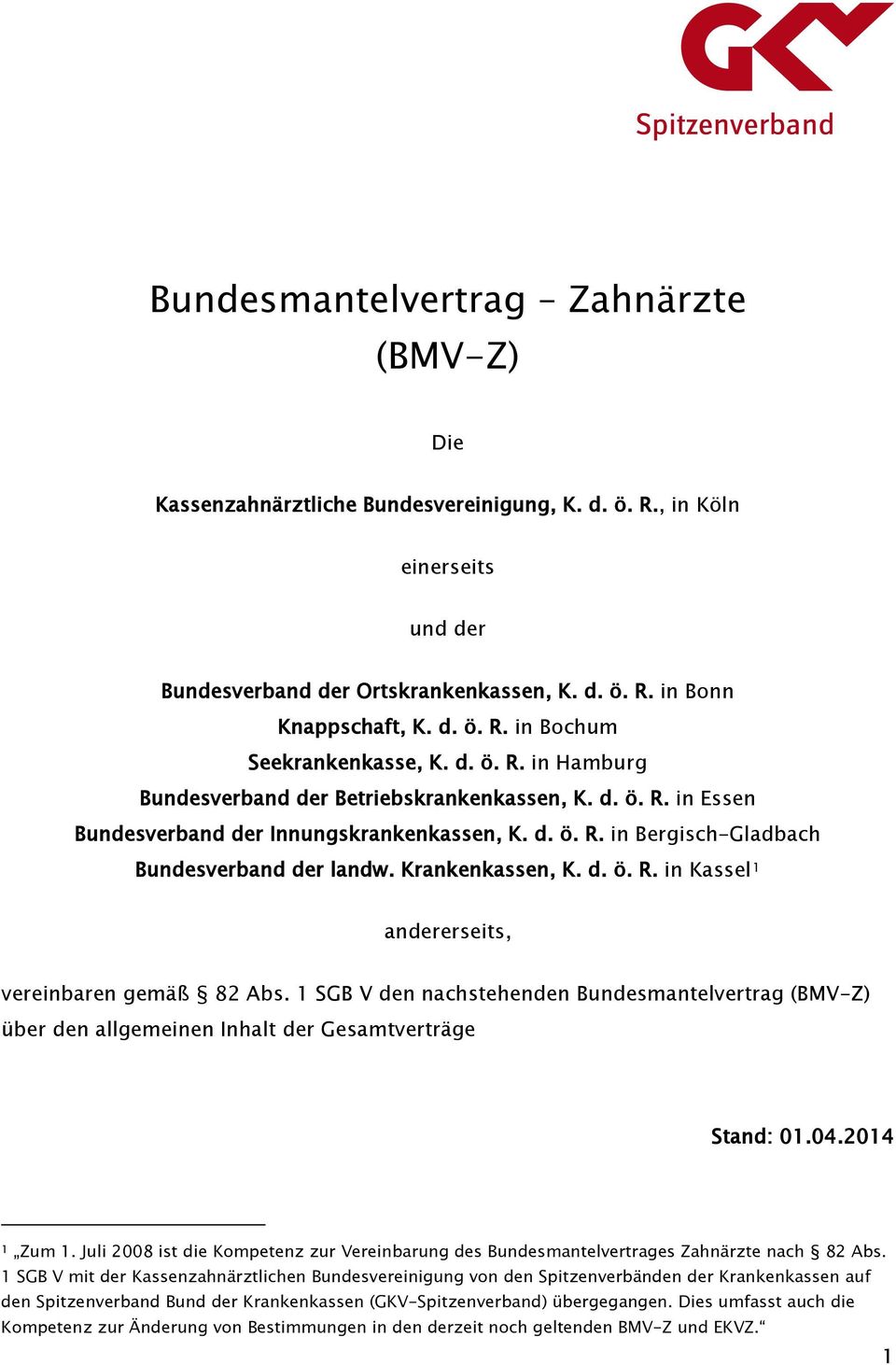 1 SGB V den nachstehenden Bundesmantelvertrag (BMV-Z) über den allgemeinen Inhalt der Gesamtverträge Stand: 01.04.2014 1 Zum 1.