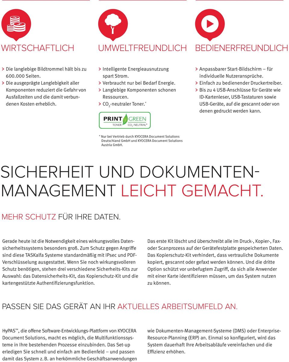 Verbraucht nur bei Bedarf Energie. Langlebige Komponenten schonen Ressourcen. CO 2 -neutraler Toner. * Anpassbarer Start-Bildschirm für individuelle Nutzeransprüche.