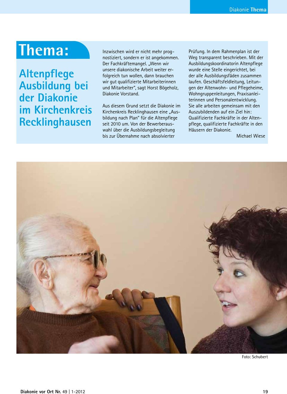 Aus diesem Grund setzt die Diakonie im Kirchenkreis Recklinghausen eine Ausbildung nach Plan für die Altenpflege seit 2010 um.
