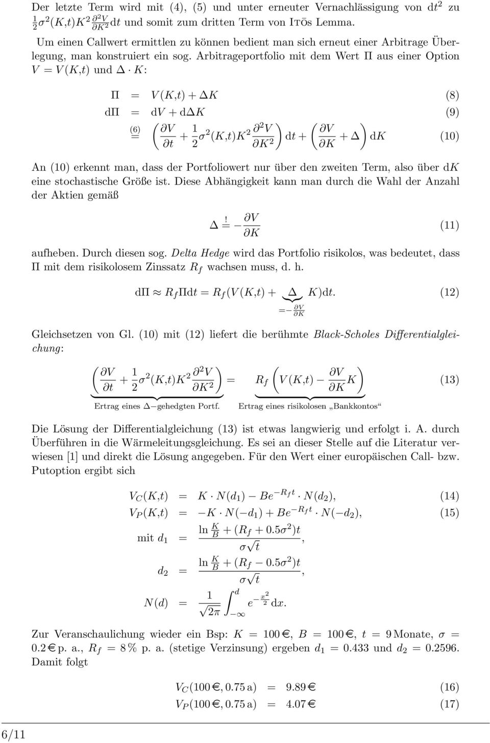 Arbitrageportfolio mit dem Wert Π aus einer Option V = V (K,t) und K: Π = V (K,t) + K (8) dπ = dv + d K (9) ( (6) V = t + 1 ) ( ) 2 σ2 (K,t)K 2 2 V V K 2 dt + K + dk (10) An (10) erkennt man, dass