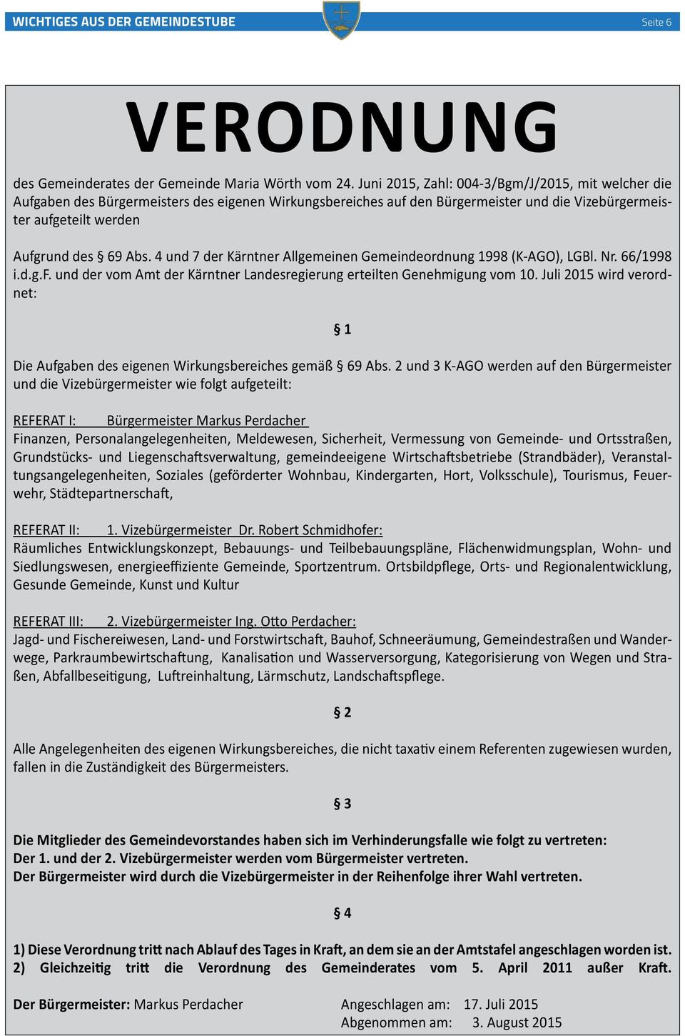4 und 7 der Kärntner Allgemeinen Gemeindeordnung 1998 (K-AGO), LGBl. Nr. 66/1998 i.d.g.f. und der vom Amt der Kärntner Landesregierung erteilten Genehmigung vom 10.