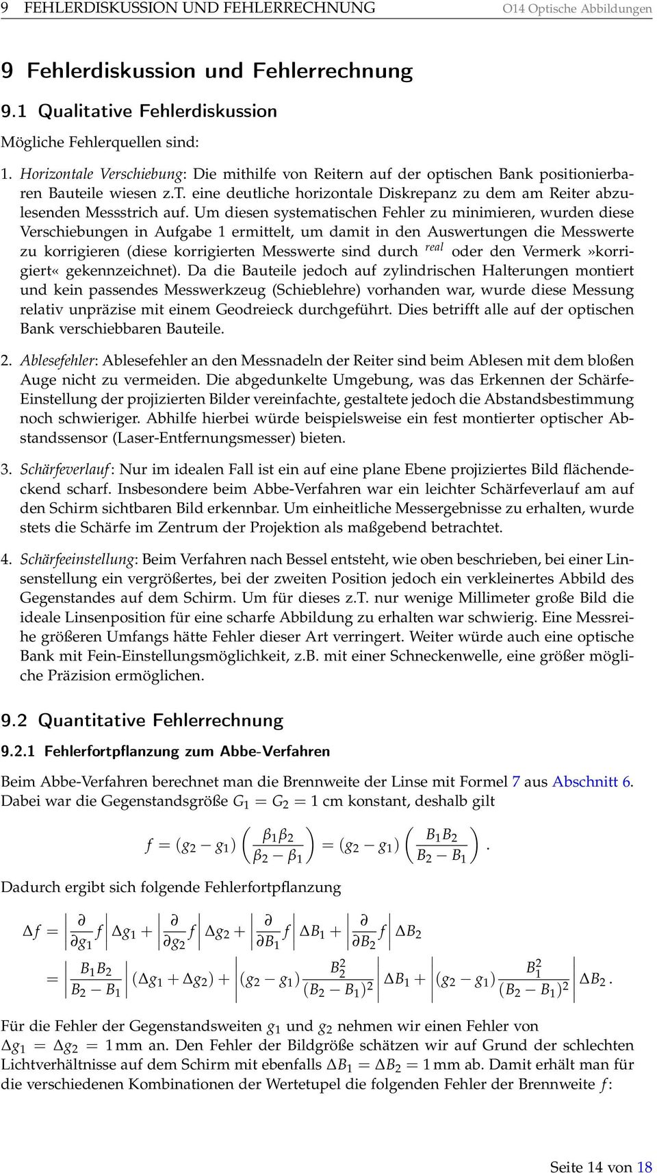 Um diesen systematischen Fehler zu minimieren, wurden diese Verschiebungen in Aufgabe ermittelt, um damit in den Auswertungen die Messwerte zu korrigieren (diese korrigierten Messwerte sind durch