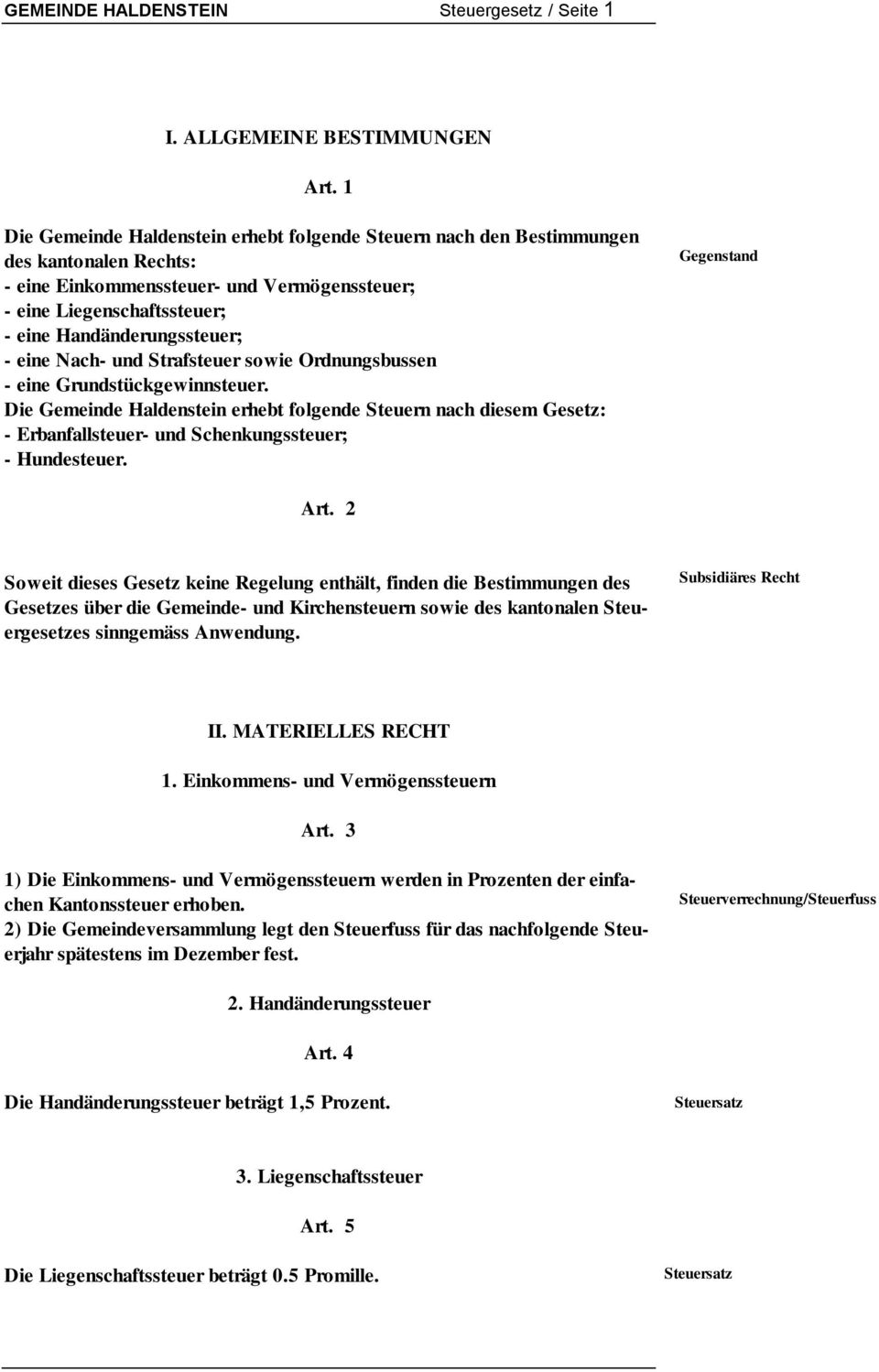 eine Nach- und Strafsteuer sowie Ordnungsbussen - eine Grundstückgewinnsteuer.