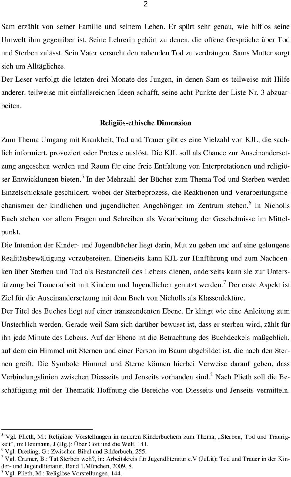 Der Leser verfolgt die letzten drei Monate des Jungen, in denen Sam es teilweise mit Hilfe anderer, teilweise mit einfallsreichen Ideen schafft, seine acht Punkte der Liste Nr. 3 abzuarbeiten.