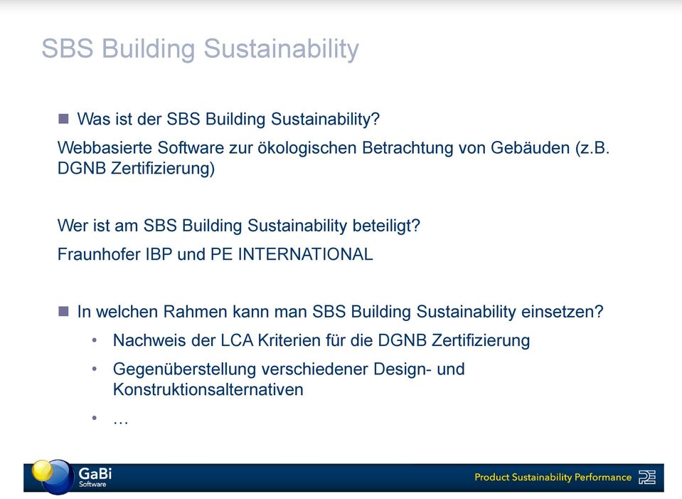 Fraunhofer IBP und PE INTERNATIONAL In welchen Rahmen kann man SBS Building Sustainability einsetzen?