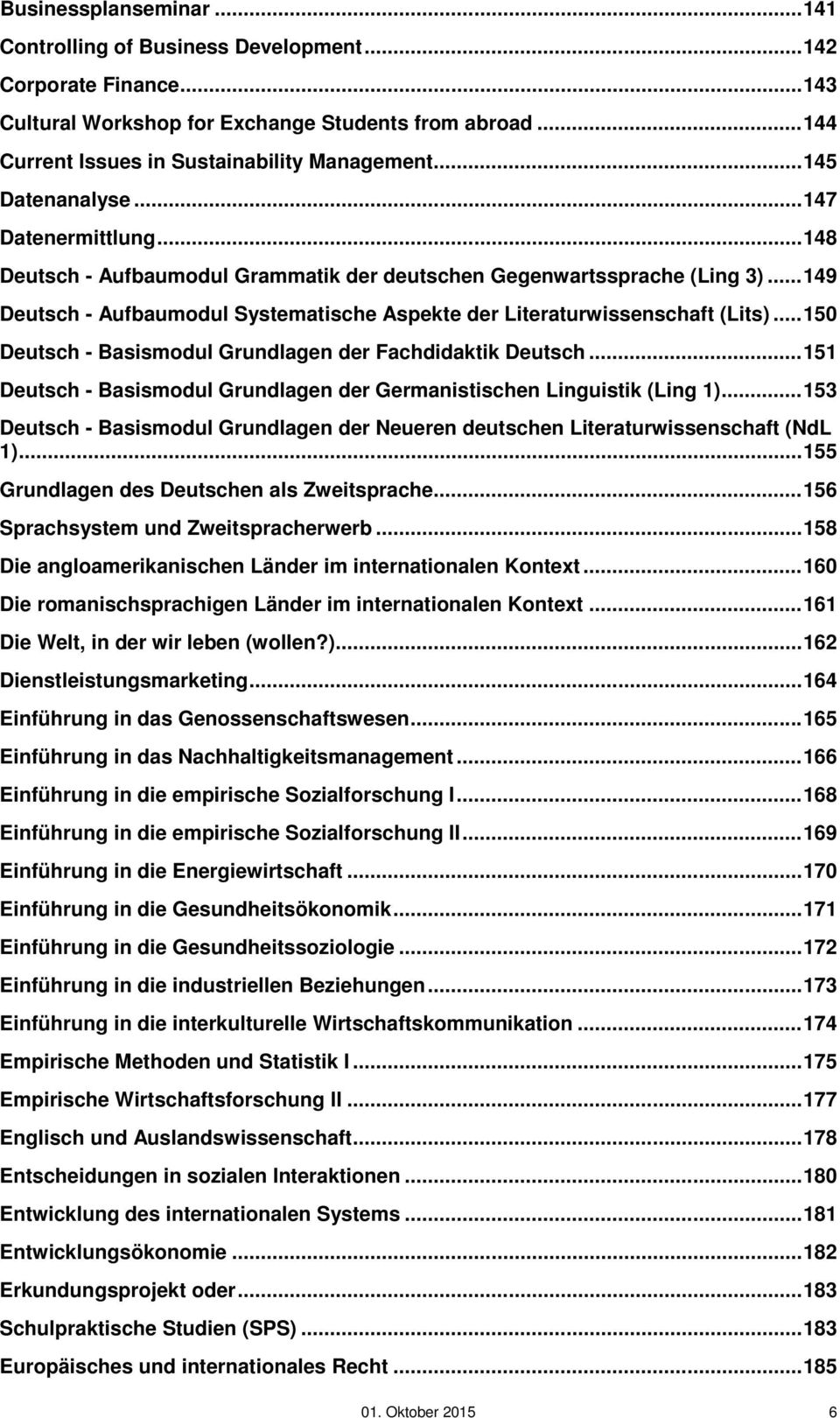 .. 149 Deutsch - Aufbaumodul Systematische Aspekte der Literaturwissenschaft (Lits)... 150 Deutsch - Basismodul Grundlagen der Fachdidaktik Deutsch.