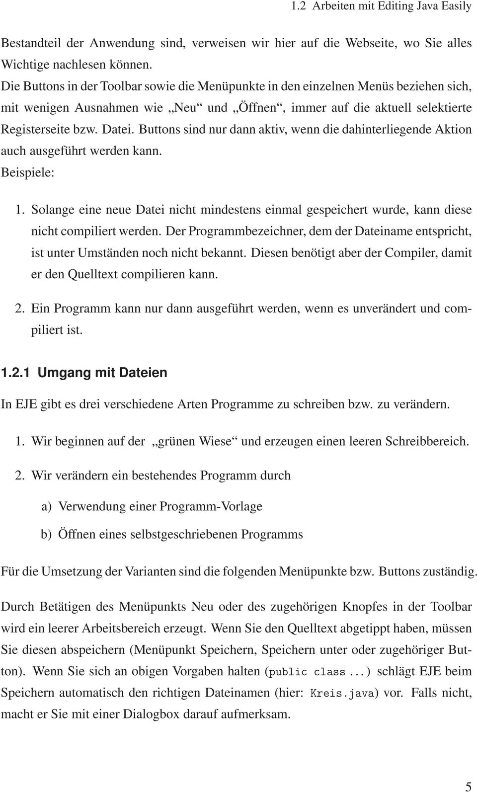 Buttons sind nur dann aktiv, wenn die dahinterliegende Aktion auch ausgeführt werden kann. Beispiele: 1.