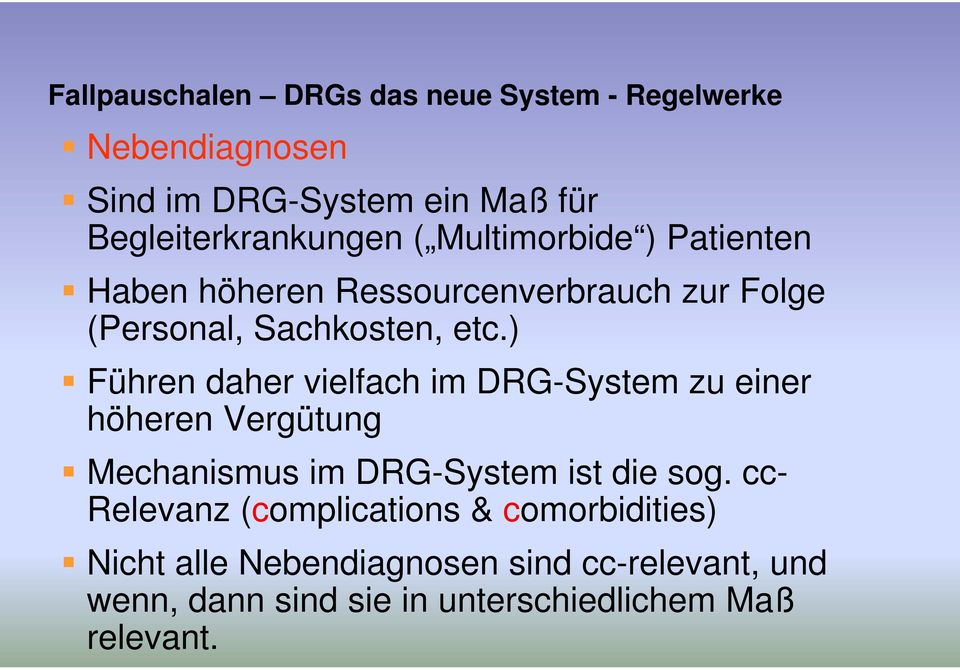 ) Führen daher vielfach im DRG-System zu einer höheren Vergütung Mechanismus im DRG-System ist die sog.