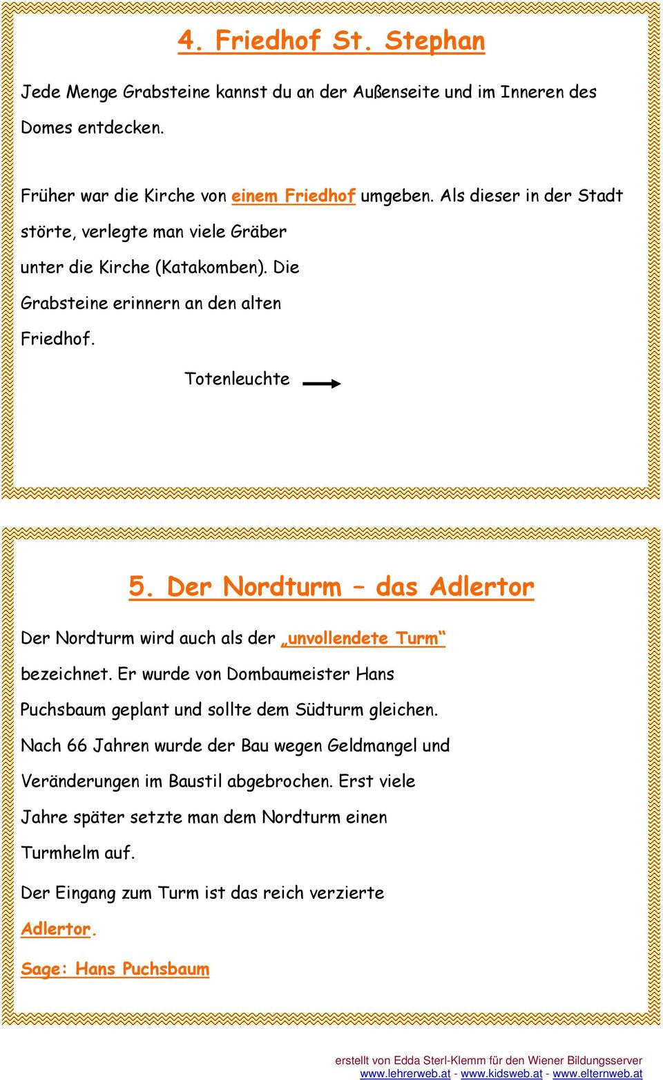 Der Nordturm das Adlertor Der Nordturm wird auch als der unvollendete Turm bezeichnet. Er wurde von Dombaumeister Hans Puchsbaum geplant und sollte dem Südturm gleichen.