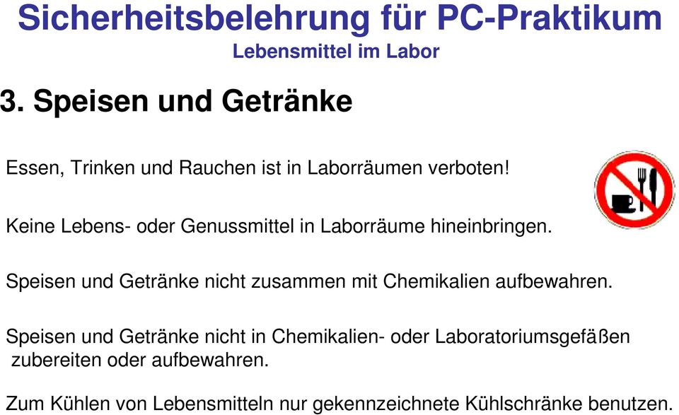 Keine Lebens- oder Genussmittel in Laborräume hineinbringen.