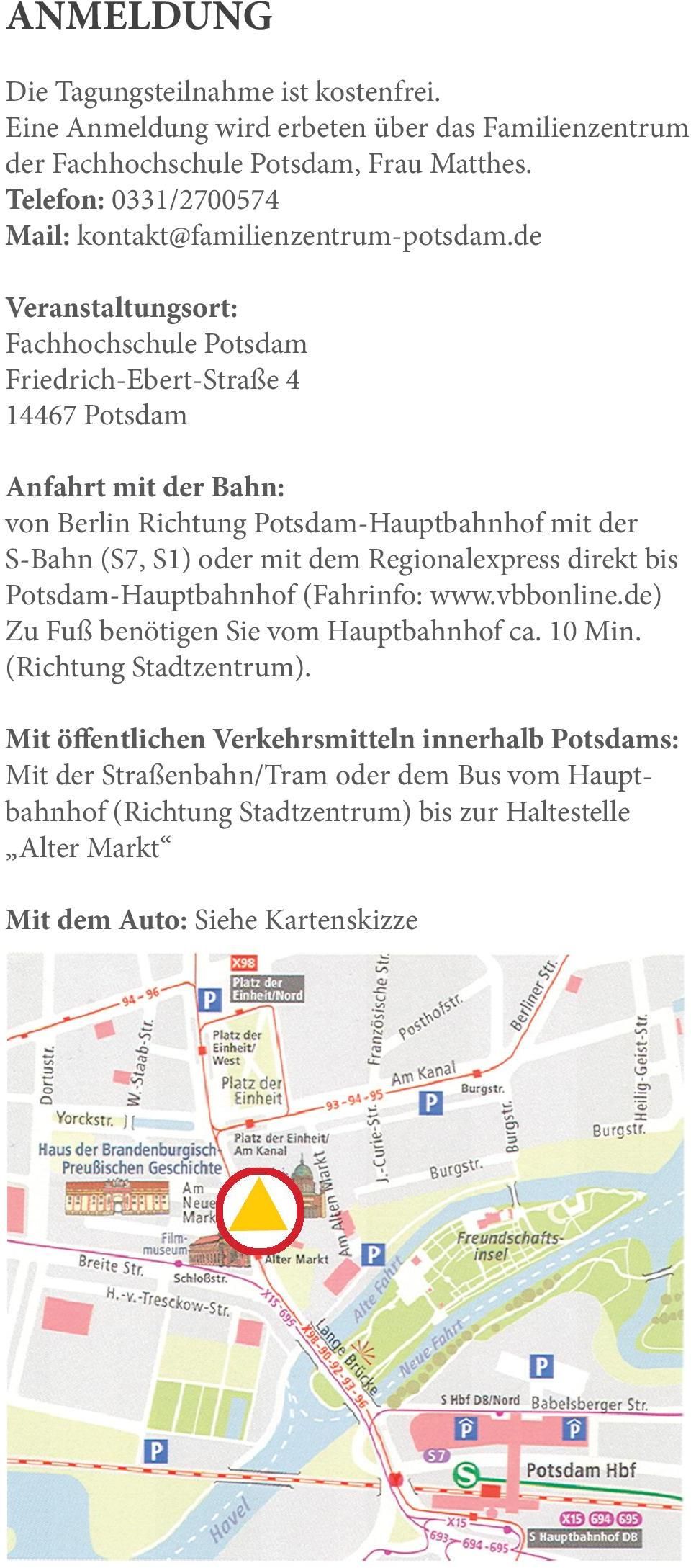 de Veranstaltungsort: Fachhochschule Potsdam Friedrich-Ebert-Straße 4 14467 Potsdam Anfahrt mit der Bahn: von Berlin Richtung Potsdam-Hauptbahnhof mit der S-Bahn (S7, S1) oder mit dem