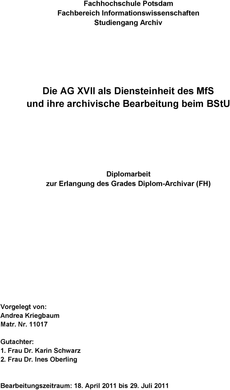 Grades Diplom-Archivar (FH) Vorgelegt von: Andrea Kriegbaum Matr. Nr. 11017 Gutachter: 1.