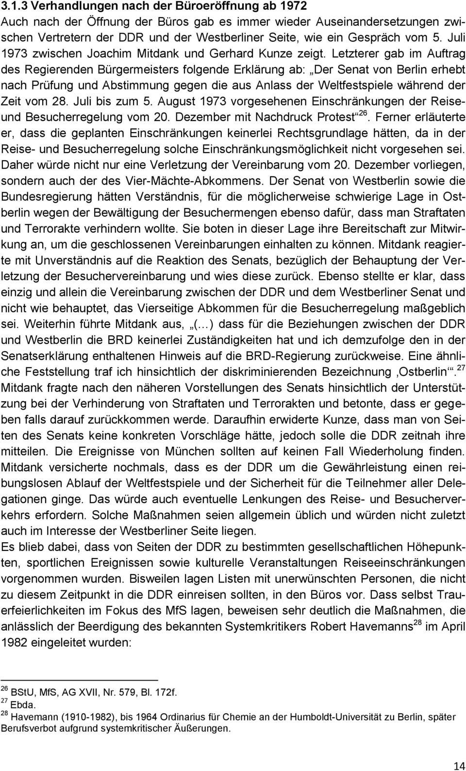 Letzterer gab im Auftrag des Regierenden Bürgermeisters folgende Erklärung ab: Der Senat von Berlin erhebt nach Prüfung und Abstimmung gegen die aus Anlass der Weltfestspiele während der Zeit vom 28.