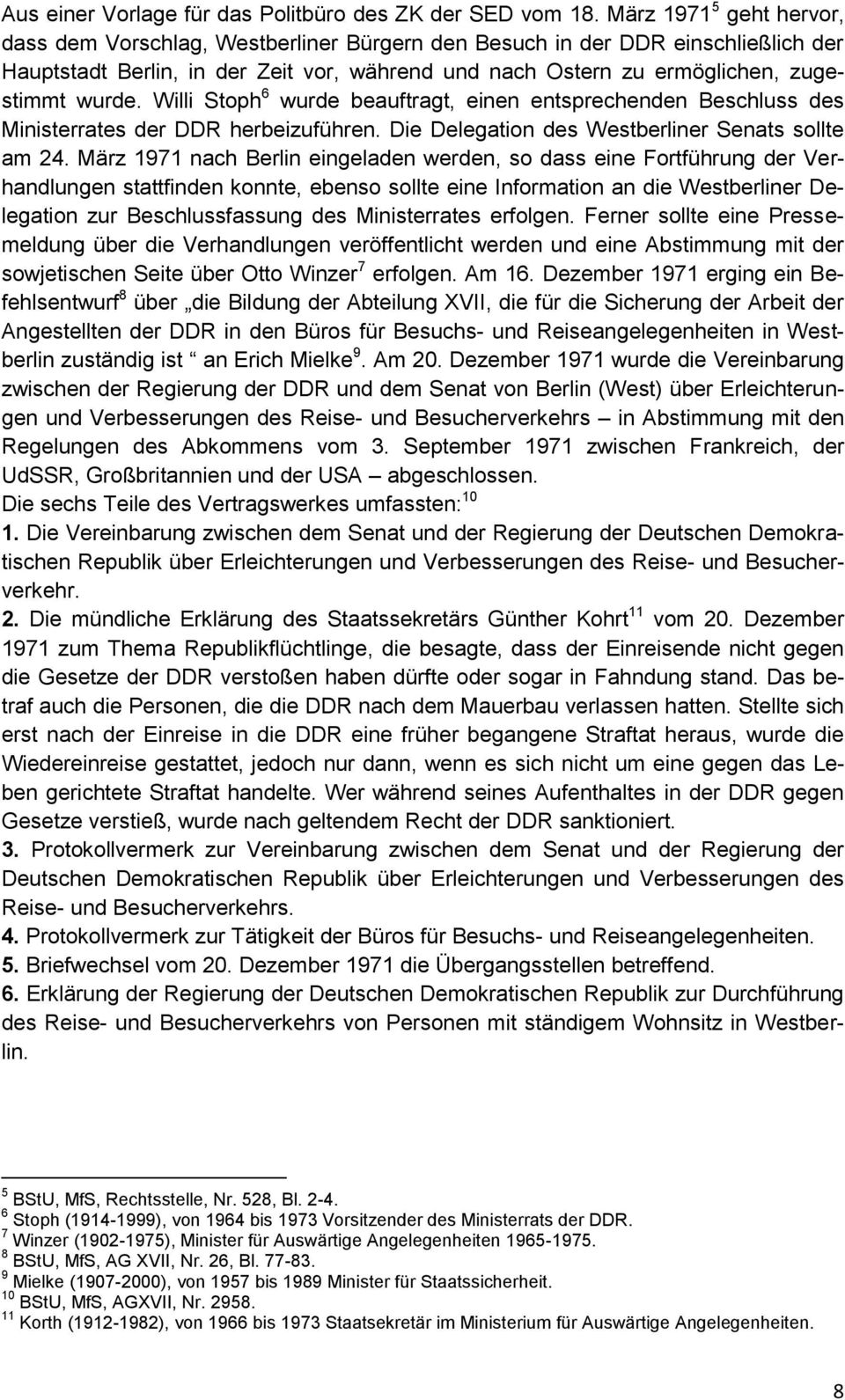 Willi Stoph 6 wurde beauftragt, einen entsprechenden Beschluss des Ministerrates der DDR herbeizuführen. Die Delegation des Westberliner Senats sollte am 24.