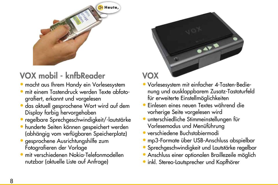 Vorlage mit verschiedenen Nokia-Telefonmodellen nutzbar (aktuelle Liste auf Anfrage) VOX Vorlesesystem mit einfacher 4-Tasten-Bedienung und ausklappbarem Zusatz-Tastaturfeld für erweiterte