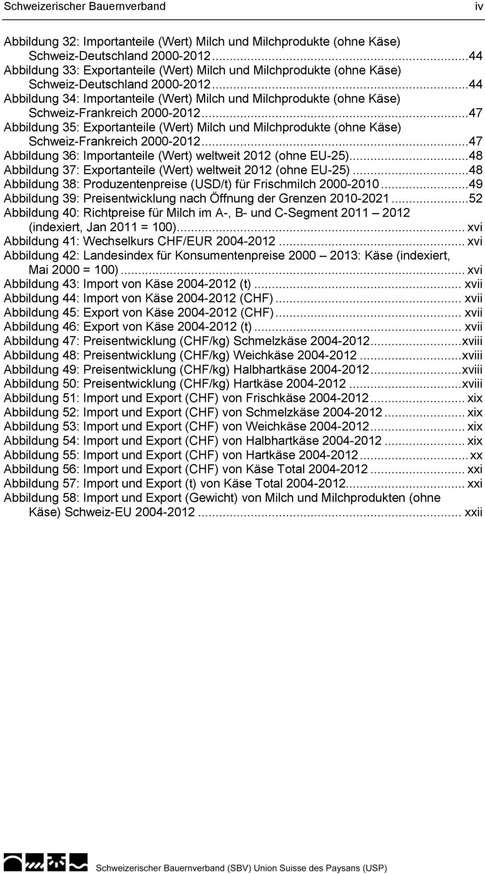 ..44 Abbildung 34: Importanteile (Wert) Milch und Milchprodukte (ohne Käse) Schweiz-Frankreich 2000-2012.