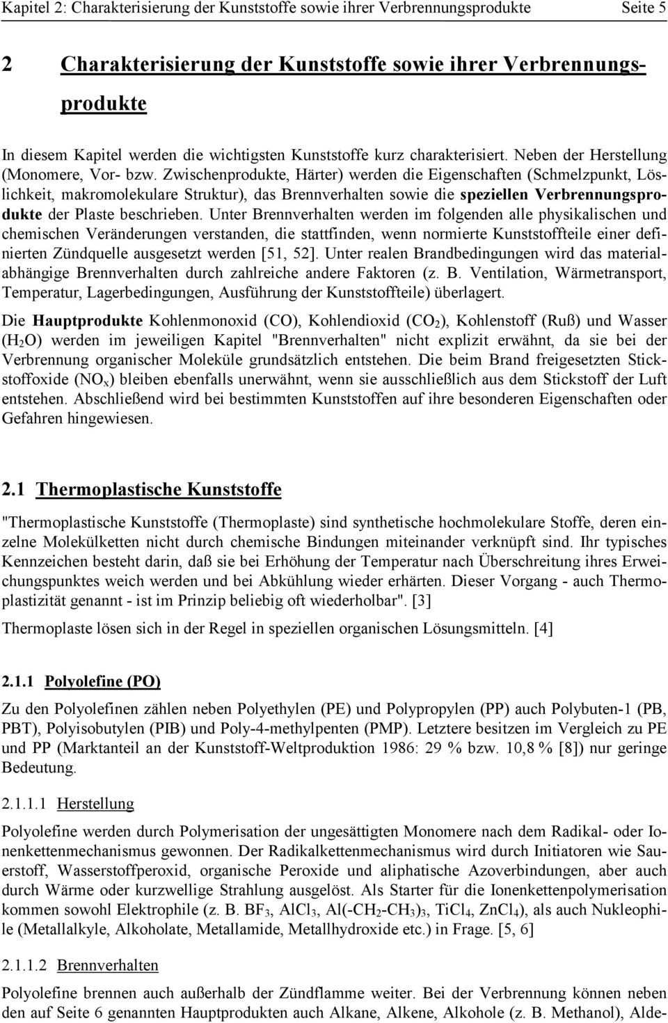 Zwischenprodukte, Härter) werden die Eigenschaften (Schmelzpunkt, Löslichkeit, makromolekulare Struktur), das Brennverhalten sowie die speziellen Verbrennungsprodukte der Plaste beschrieben.