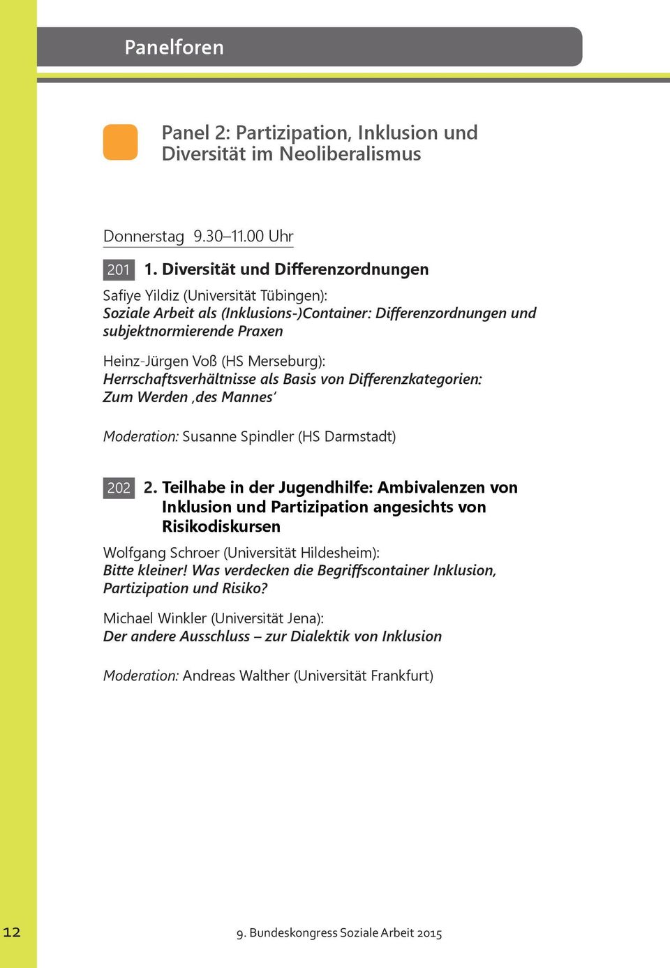 Herrschaftsverhältnisse als Basis von Differenzkategorien: Zum Werden des Mannes Moderation: Susanne Spindler (HS Darmstadt) 202 2.