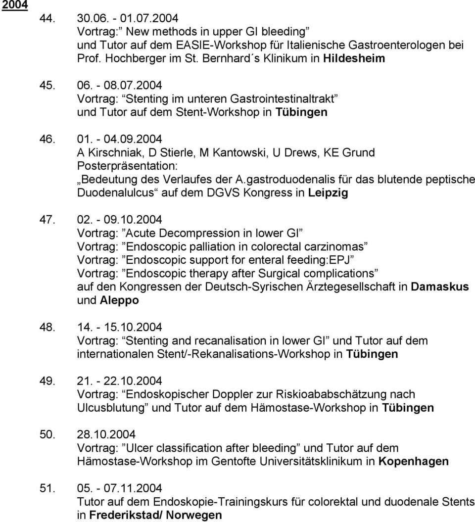2004 A Kirschniak, D Stierle, M Kantowski, U Drews, KE Grund Posterpräsentation: Bedeutung des Verlaufes der A.