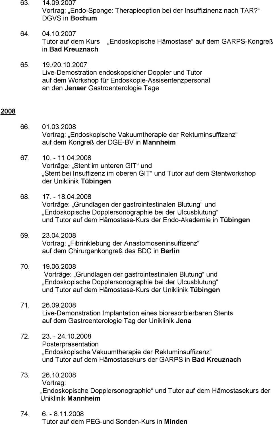 2008 : Endoskopische Vakuumtherapie der Rektuminsuffizenz auf dem Kongreß der DGE-BV in Mannheim 67. 10. - 11.04.