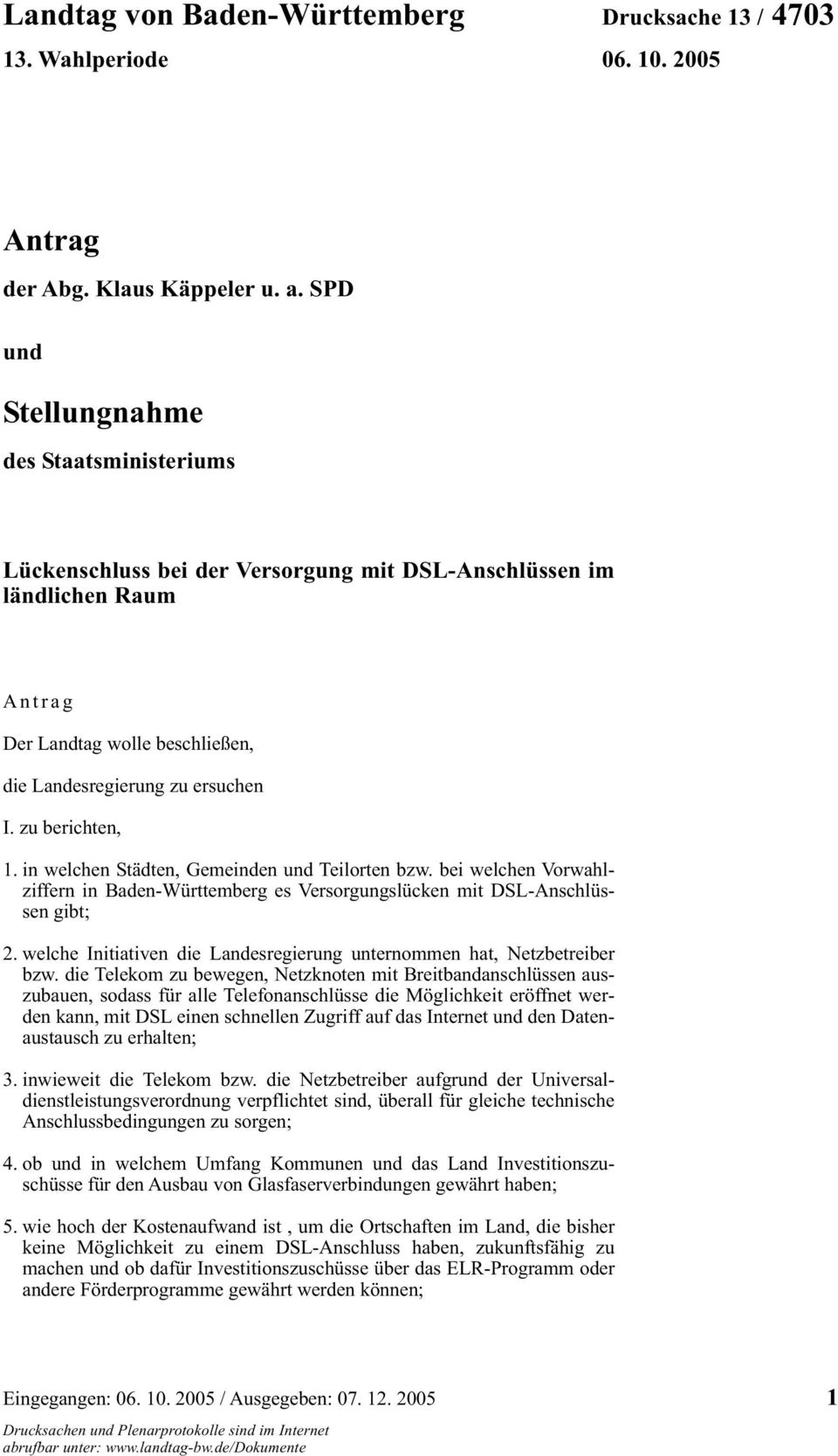 zu berichten, 1. in welchen Städten, Gemeinden und Teilorten bzw. bei welchen Vorwahlziffern in Baden-Württemberg es Versorgungslücken mit DSL-Anschlüssen gibt; 2.