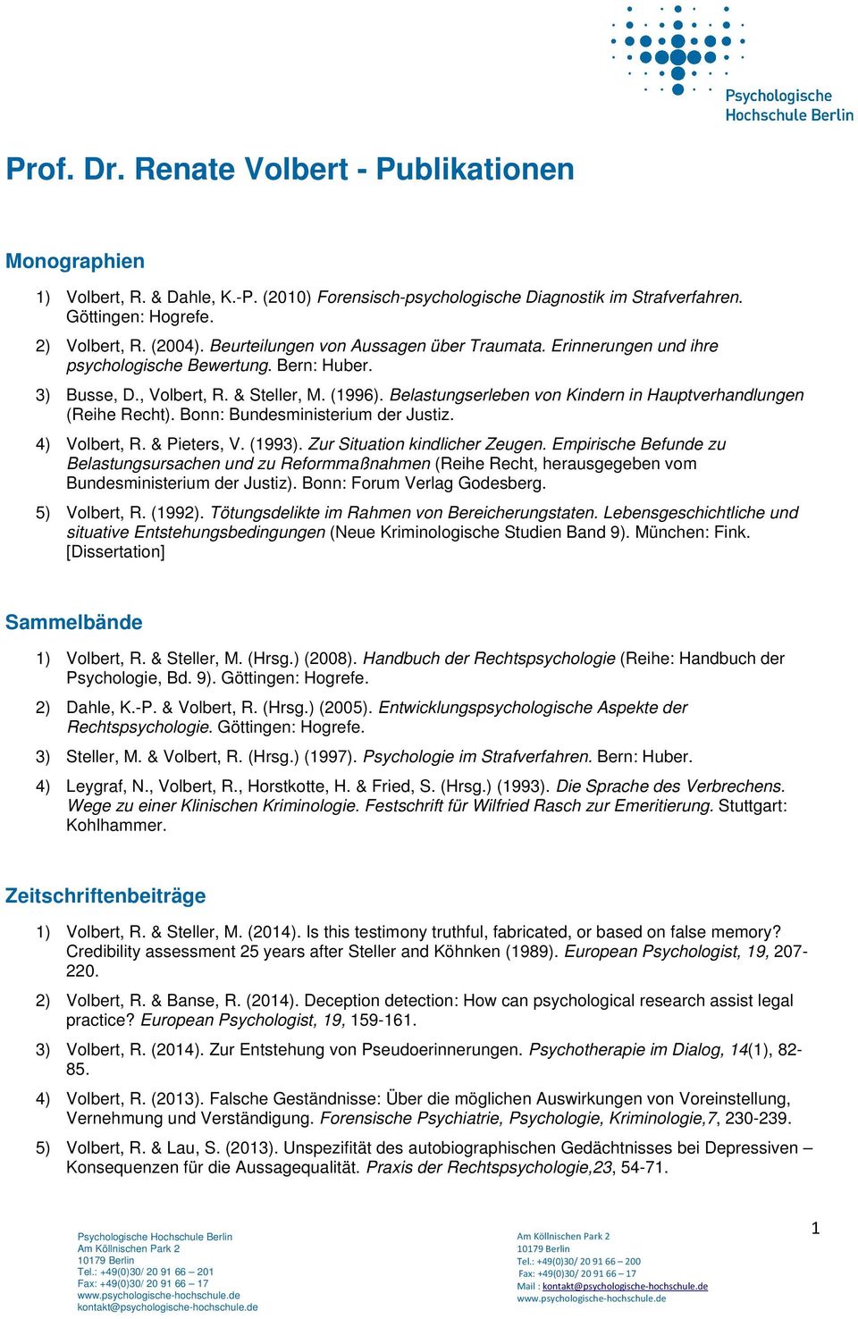 Belastungserleben von Kindern in Hauptverhandlungen (Reihe Recht). Bonn: Bundesministerium der Justiz. 4) Volbert, R. & Pieters, V. (1993). Zur Situation kindlicher Zeugen.