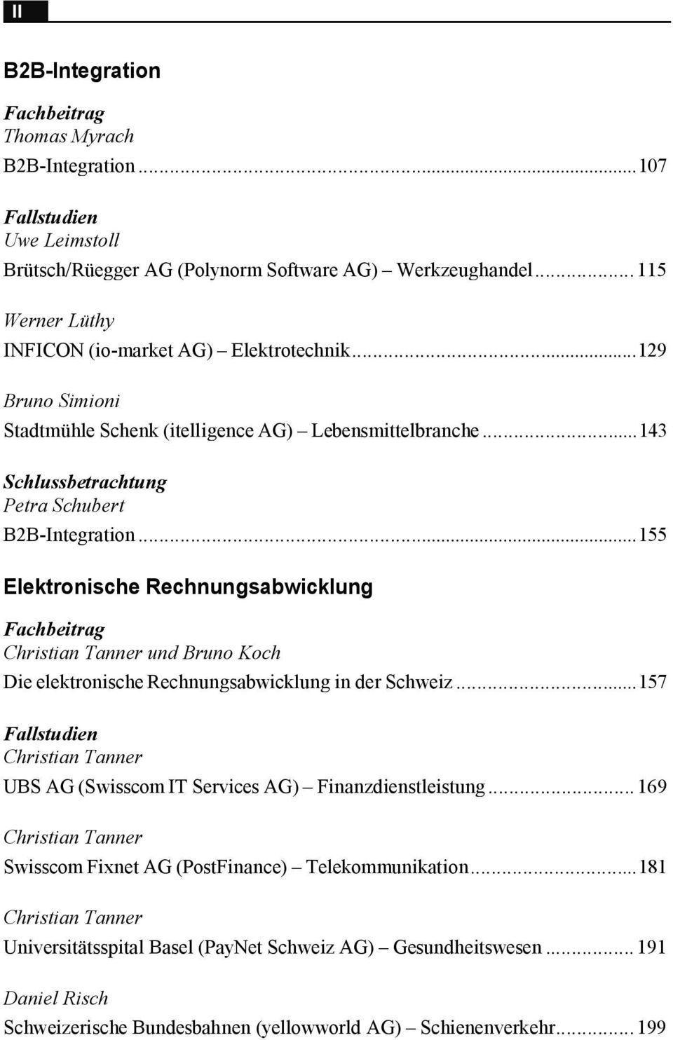 .. 155 Elektronische Rechnungsabwicklung Fachbeitrag Christian Tanner und Bruno Koch Die elektronische Rechnungsabwicklung in der Schweiz.