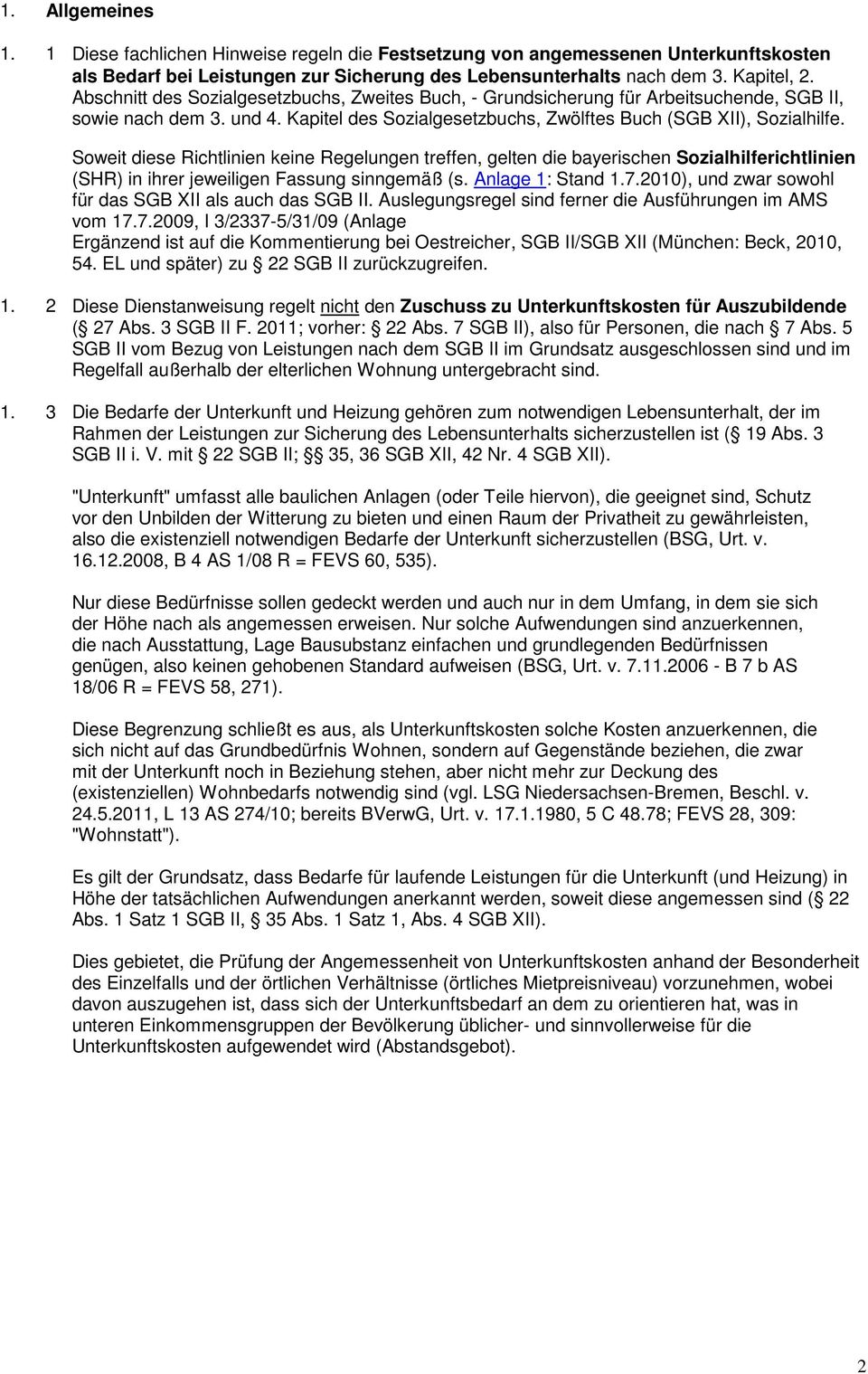 Soweit diese Richtlinien keine Regelungen treffen, gelten die bayerischen Sozialhilferichtlinien (SHR) in ihrer jeweiligen Fassung sinngemäß (s. Anlage 1: Stand 1.7.