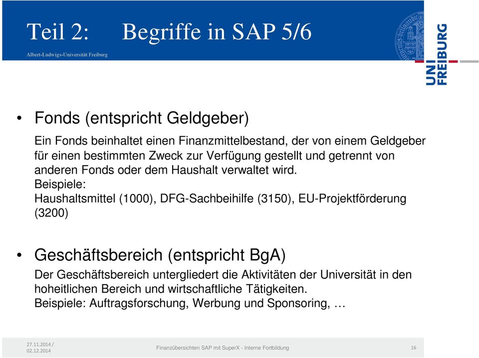 Beispiele: Haushaltsmittel (1000), DFG-Sachbeihilfe (3150), EU-Projektförderung (3200) Geschäftsbereich (entspricht BgA) Der Geschäftsbereich