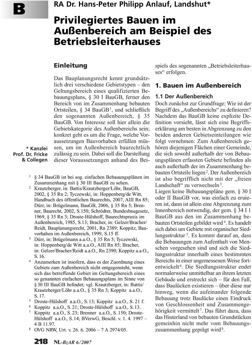 2 Krautzberger, in: Battis/Krautzberger/Löhr, BauGB, 2002, 35 Rn 2; Tyczewski, in: Hoppenberg/de Witt, Handbuch des öffentlichen Baurechts, 2007, AIII Rn 85; Dürr, in: Brügelmann, BauGB, 2006, 35 Rn