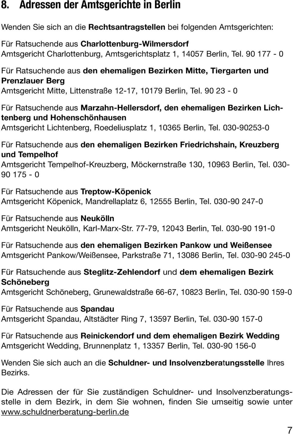 90 23-0 Für Ratsuchende aus Marzahn-Hellersdorf, den ehemaligen Bezirken Lichtenberg und Hohenschönhausen Amtsgericht Lichtenberg, Roedeliusplatz 1, 10365 Berlin, Tel.