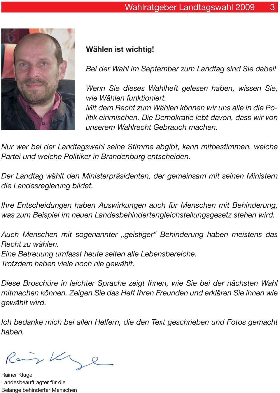 Nur wer bei der Landtagswahl seine Stimme abgibt, kann mitbestimmen, welche Partei und welche Politiker in Brandenburg entscheiden.