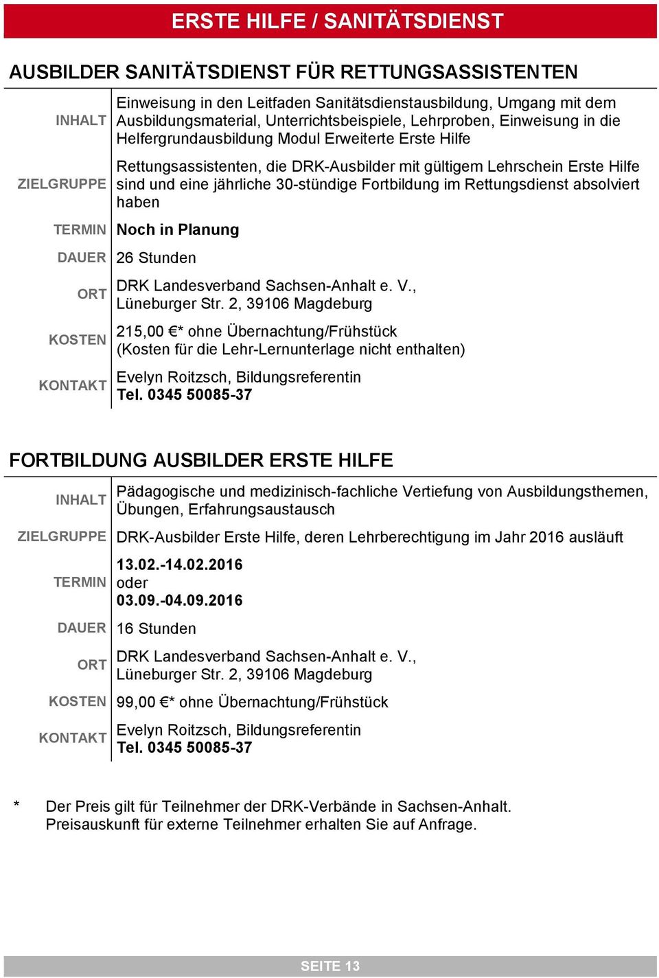 Fortbildung im Rettungsdienst absolviert haben TERMIN Noch in Planung DAUER 26 Stunden KOSTEN DRK Landesverband Sachsen-Anhalt e. V., Lüneburger Str.