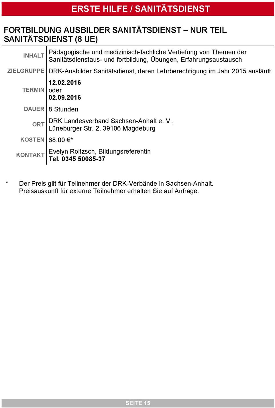 TERMIN 12.02.2016 oder 02.09.2016 DAUER 8 Stunden KOSTEN 68,00 * DRK Landesverband Sachsen-Anhalt e. V., Lüneburger Str.