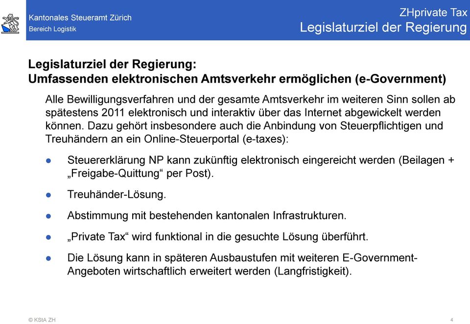 Dazu gehört insbesondere auch die Anbindung von Steuerpflichtigen und Treuhändern an ein Online-Steuerportal (e-taxes): Steuererklärung NP kann zukünftig elektronisch eingereicht werden (Beilagen +