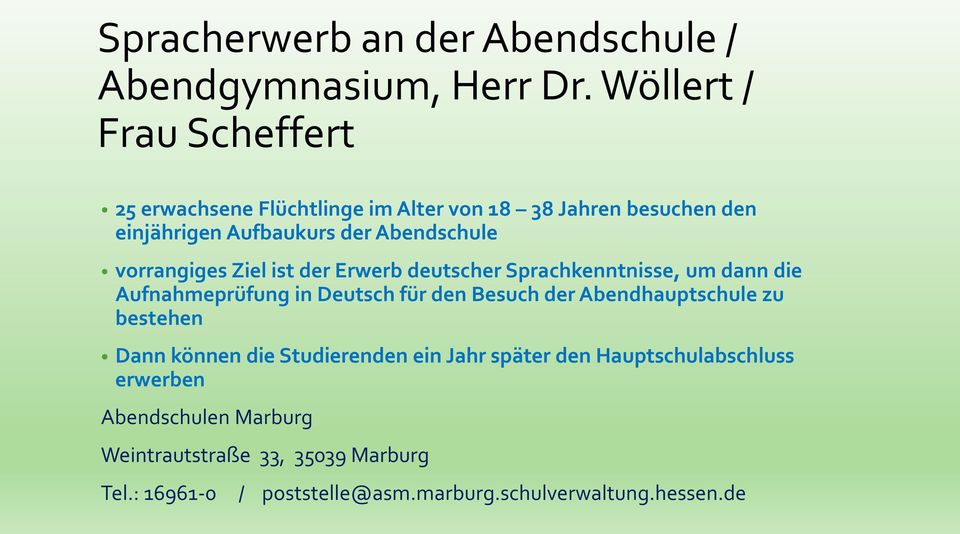 vorrangiges Ziel ist der Erwerb deutscher Sprachkenntnisse, um dann die Aufnahmeprüfung in Deutsch für den Besuch der