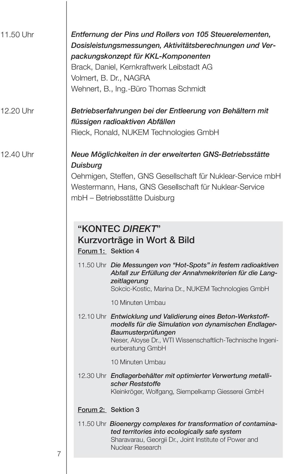 20 Uhr Betriebserfahrungen bei der Entleerung von Behältern mit flüssigen radioaktiven Abfällen Rieck, Ronald, NUKEM Technologies GmbH 12.