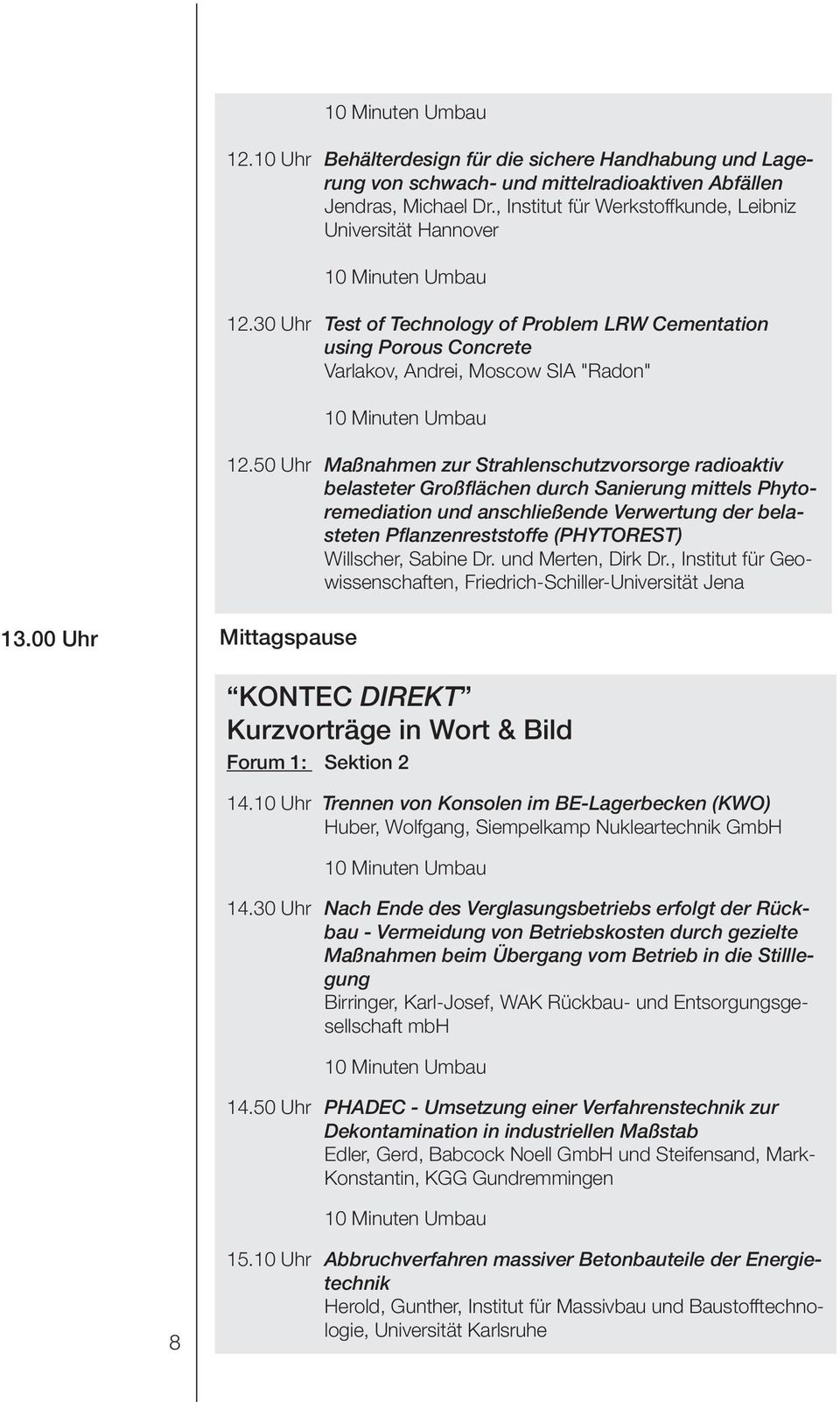 50 Uhr Maßnahmen zur Strahlenschutzvorsorge radioaktiv belasteter Großflächen durch Sanierung mittels Phytoremediation und anschließende Verwertung der belasteten Pflanzenreststoffe (PHYTOREST)